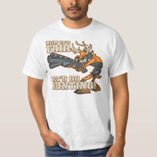 Now It's Fair, Let's Go Hunting! T-Shirt