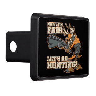 Now It's Fair, Let's Go Hunting! Trailer Hitch Cover
