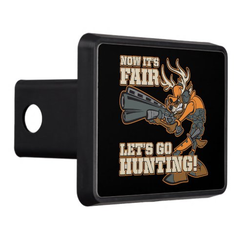 Now Its Fair Lets Go Hunting Trailer Hitch Cover