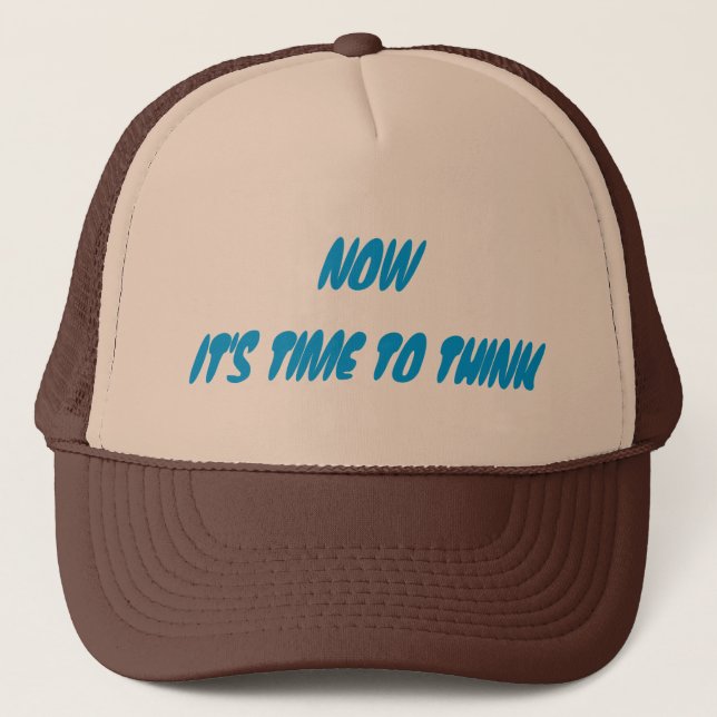 Now It's Time To Think Trucker Hat (Front)