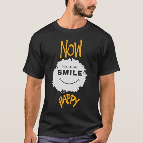 Now Make Me Smile t_shirts