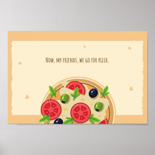 Now my friends we go for pizza poster