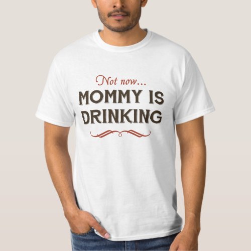 Now Now Mommy is Drinking T_Shirt