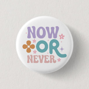Now Or Never Inspirational Quote Button