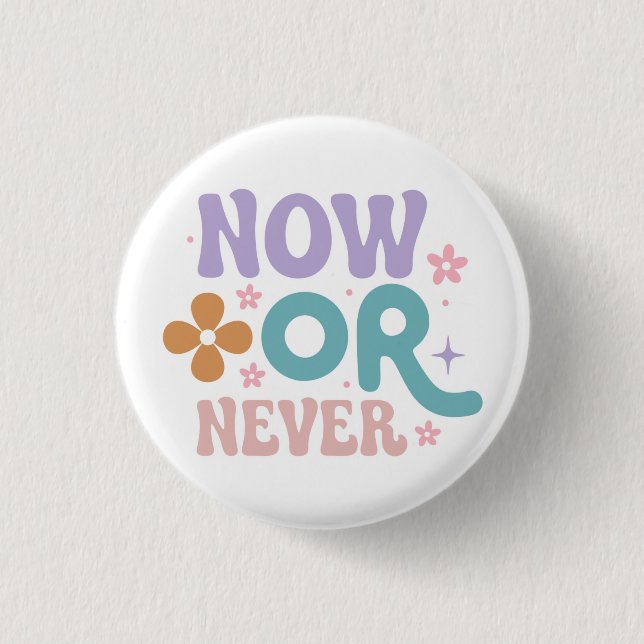 Now Or Never | Inspirational Quote  Button (Front)