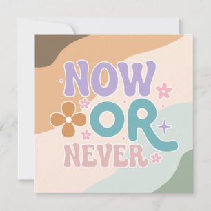 Now Or Never Inspirational Quote Card