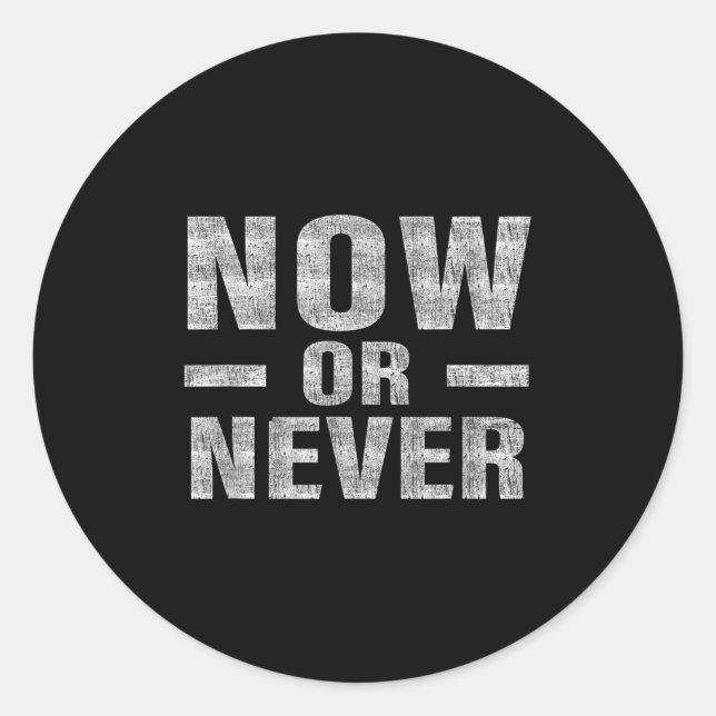 Now Or Never Motivational Tee  Classic Round Sticker (Front)