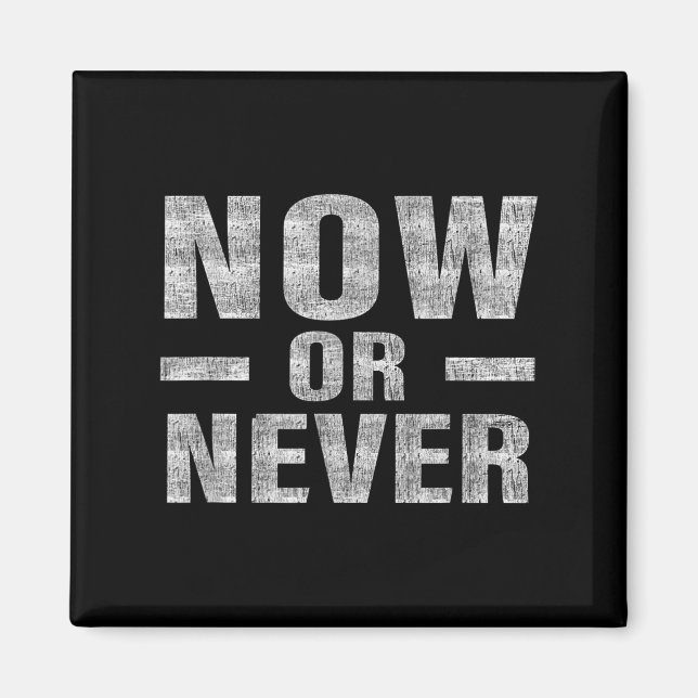 Now Or Never Motivational Tee  Magnet (Front)