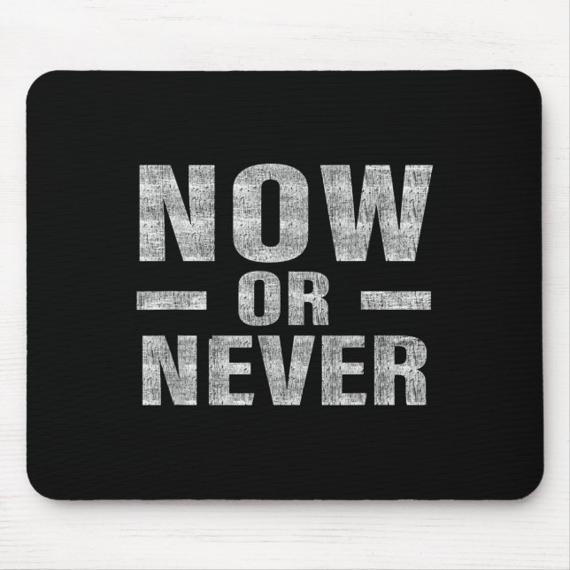 Now Or Never Motivational Tee  Mouse Pad (Front)