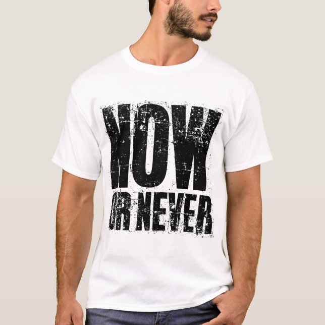 NOW OR NEVER T-Shirt (Front)