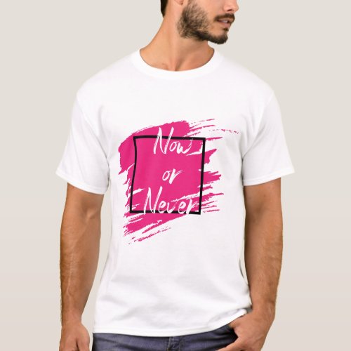 Now or Never T_Shirt