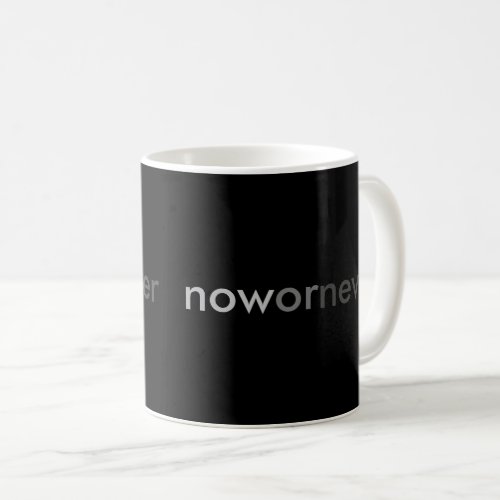 Now or Never Vanishing Quote for Procrastinators Coffee Mug