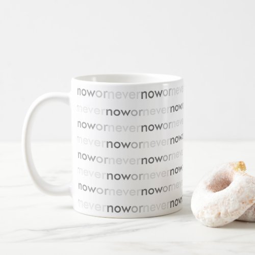 Now or Never Vanishing Quote for Procrastinators Coffee Mug