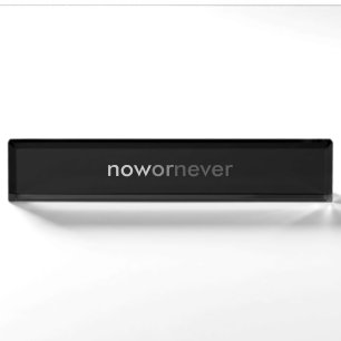 Now or Never Vanishing Quote for Procrastinators Desk Name Plate