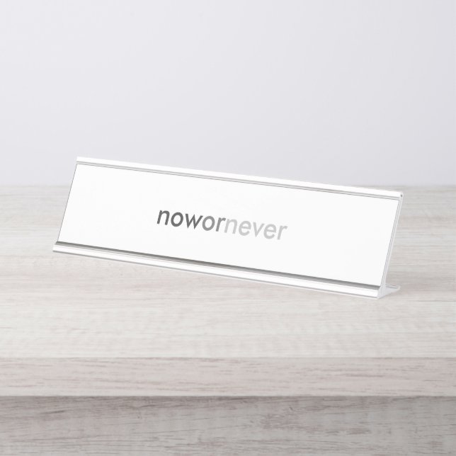 Now or Never Vanishing Quote for Procrastinators Desk Name Plate (Front)