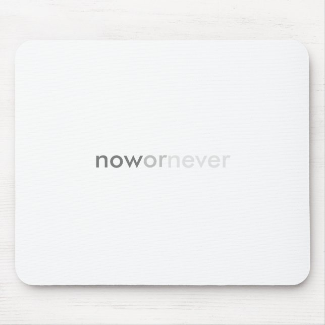 Now or Never Vanishing Quote for Procrastinators Mouse Pad (Front)