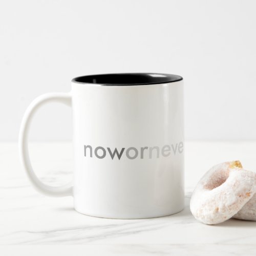 Now or Never Vanishing Quote for Procrastinators Two_Tone Coffee Mug