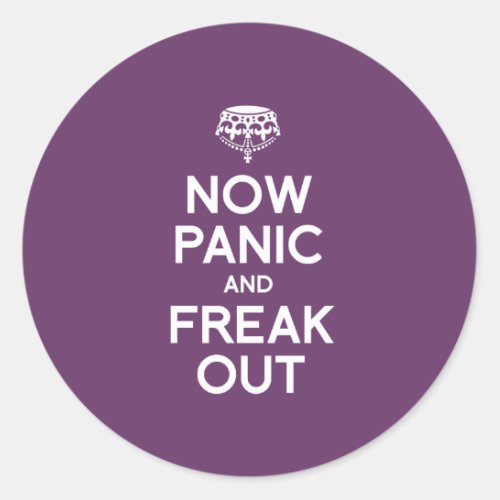 NOW PANIC AND FREAK OUT CLASSIC ROUND STICKER
