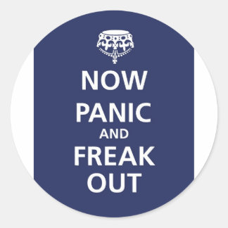 Now panic and freak out classic round sticker