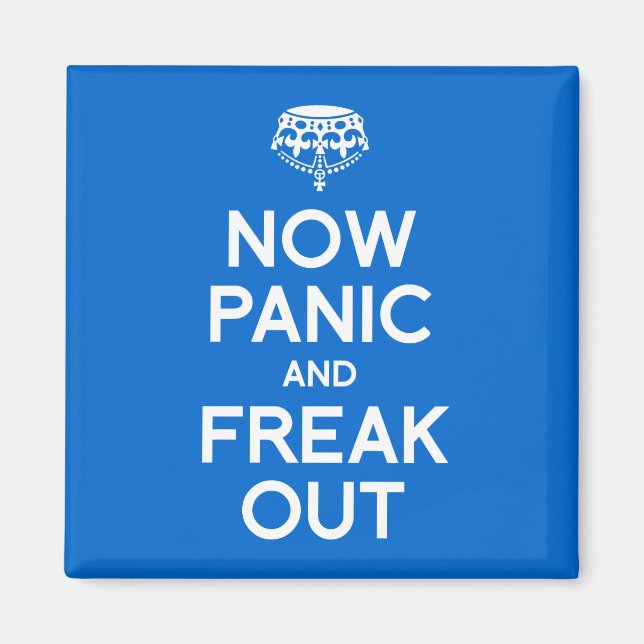 NOW PANIC AND FREAK OUT MAGNET (Front)