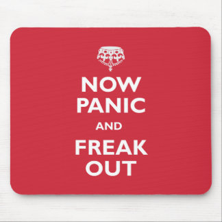 Now Panic And Freak Out Mouse Pad