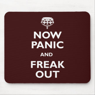 Now Panic And Freak Out Mouse Pad