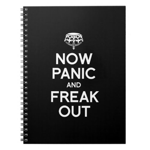 NOW PANIC AND FREAK OUT NOTEBOOK