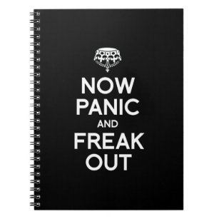 NOW PANIC AND FREAK OUT NOTEBOOK