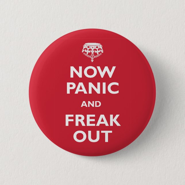 Now Panic And Freak Out Pinback Button (Front)