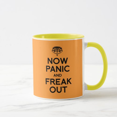 NOW PANIC AND FREAK OUTpng Mug