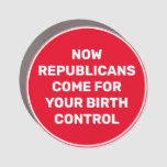 Now Republicans Come For Birth Control Car Magnet at Zazzle