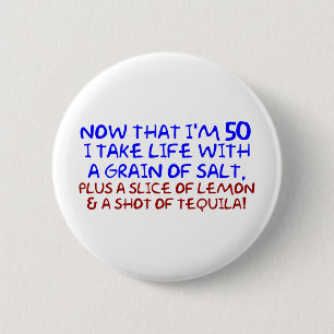 Now that I'm 50 I take Life With a Pinch of Salt, Pinback Button