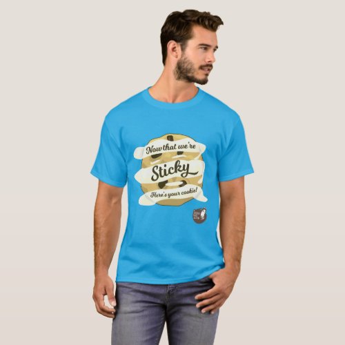 Now That Were Sticky Heres Your Cookie T_Shirt