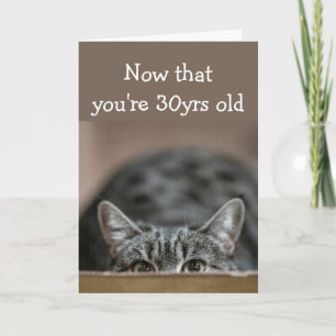Now that You're 30 yrs old Birthdays Sneak up Cat Card