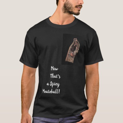 Now Thats a Spicy Meat_e_ball Shirt