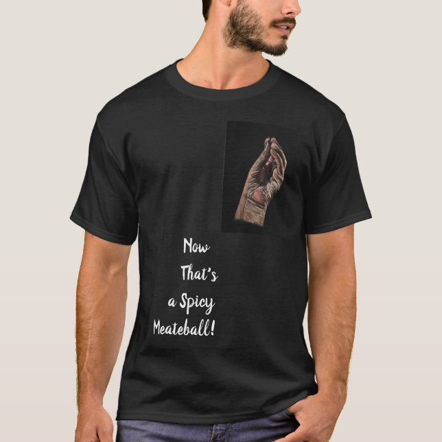 Now That's a Spicy Meat-e-ball Shirt (Front)
