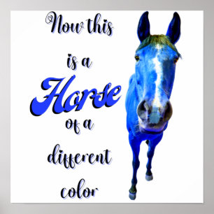 Now This Is A Horse Of A Different Color in Blue Poster