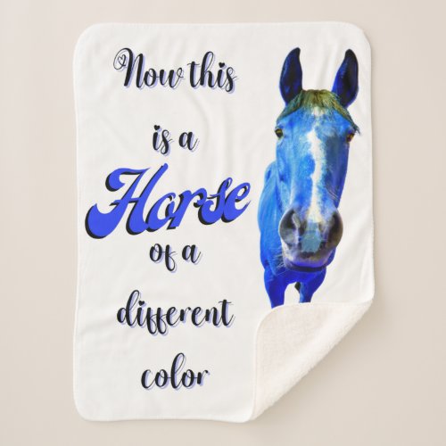 Now This Is A Horse Of A Different Color in Blue Sherpa Blanket