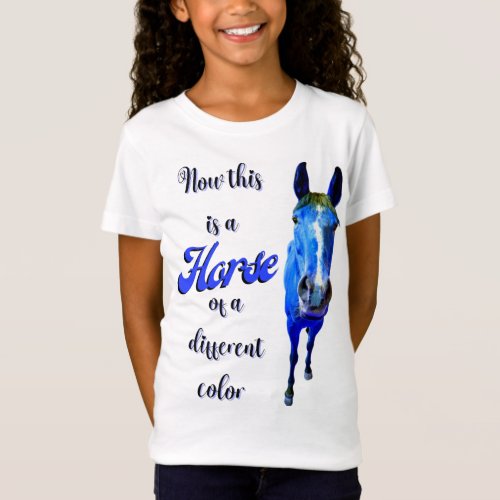 Now This Is A Horse Of A Different Color in Blue T_Shirt