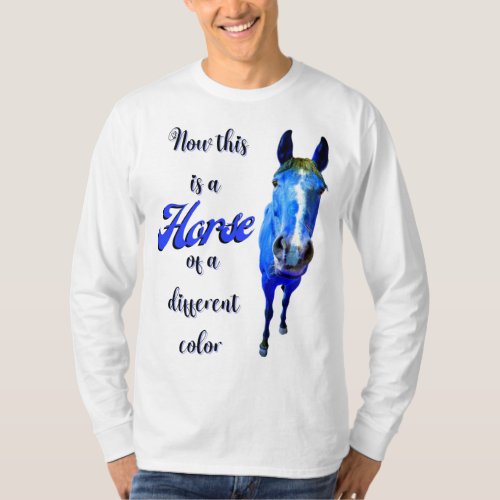 Now This Is A Horse Of A Different Color in Blue T_Shirt
