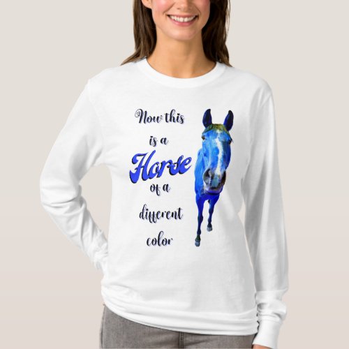 Now This Is A Horse Of A Different Color in Blue T_Shirt