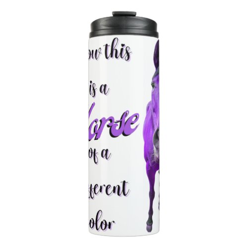 Now This Is A Horse Of A Different Color Purple Thermal Tumbler