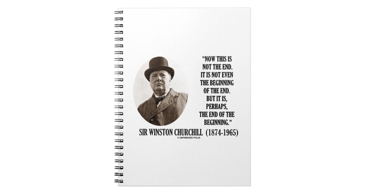 Now This Not The End Beginning (Winston Churchill) Notebook Zazzle