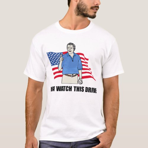 Now Watch This Drive T_Shirt