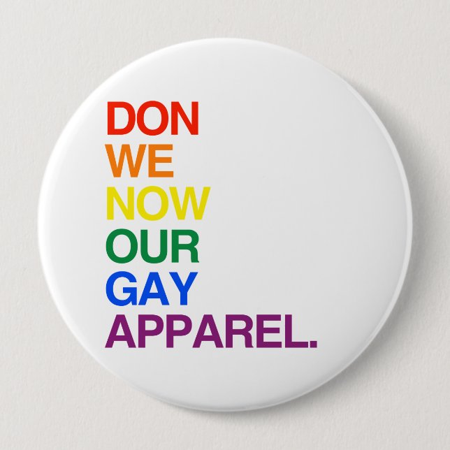 NOW WE DON OUR GAY APPAREL -.png Button (Front)