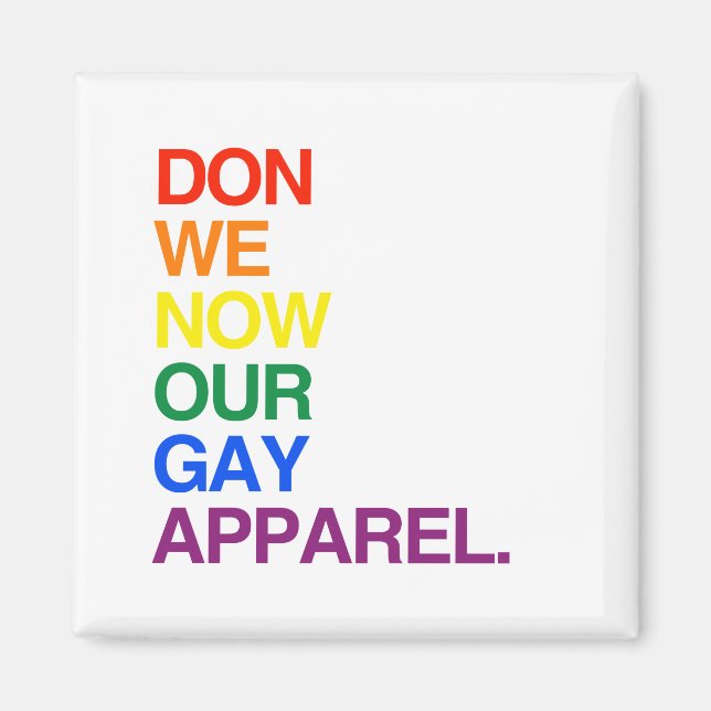 NOW WE DON OUR GAY APPAREL -.png Magnet (Front)