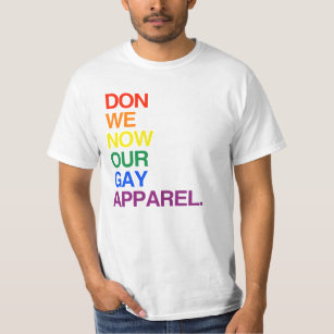 NOW WE DON OUR GAY APPAREL -.png T-Shirt