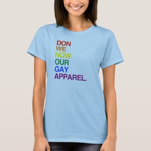 NOW WE DON OUR GAY APPAREL _png T_Shirt