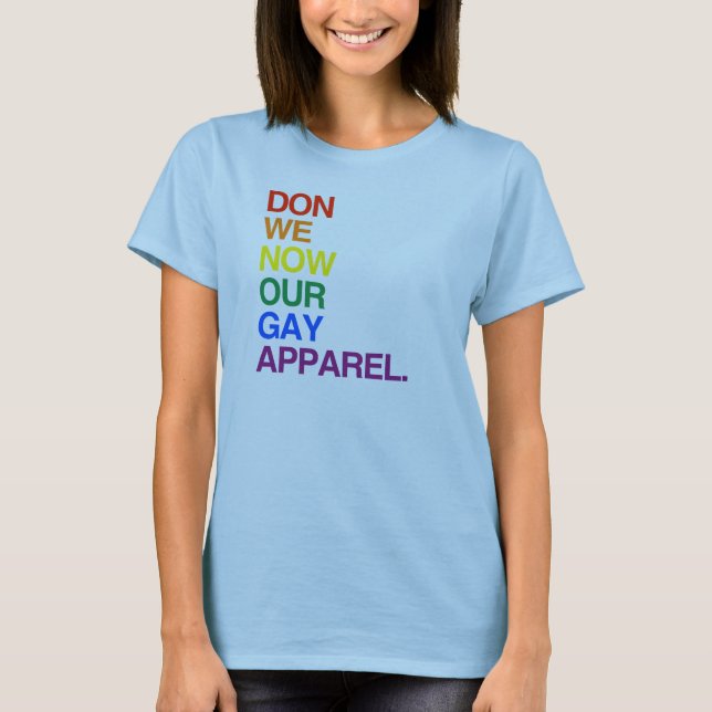 NOW WE DON OUR GAY APPAREL -.png T-Shirt (Front)