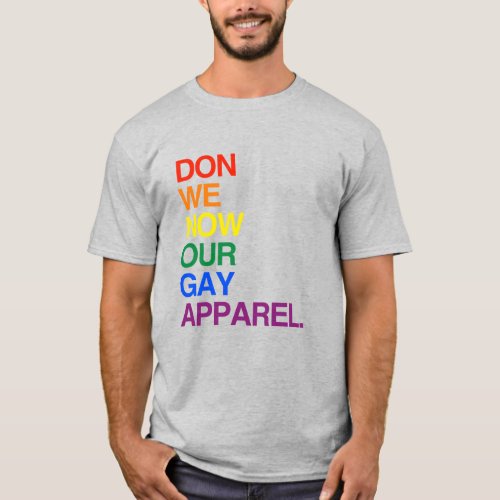 NOW WE DON OUR GAY APPAREL T_Shirt